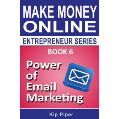 Power of Email Marketing: Book 6 of the Make Money Online Entrepreneur Series – Zboží Mobilmania