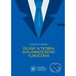 Dejiny a teória diplomatického tlmočenia - Lizaveta Madej – Hledejceny.cz