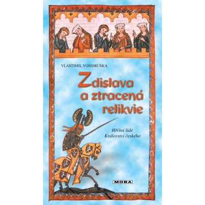 Zdislava a ztracená relikvie - Hříšní lidé Království českého - Vondruška Vlastimil – Hledejceny.cz