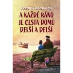 A každé ráno je cesta domů delší a delší - Backman Fredrik – Zboží Mobilmania