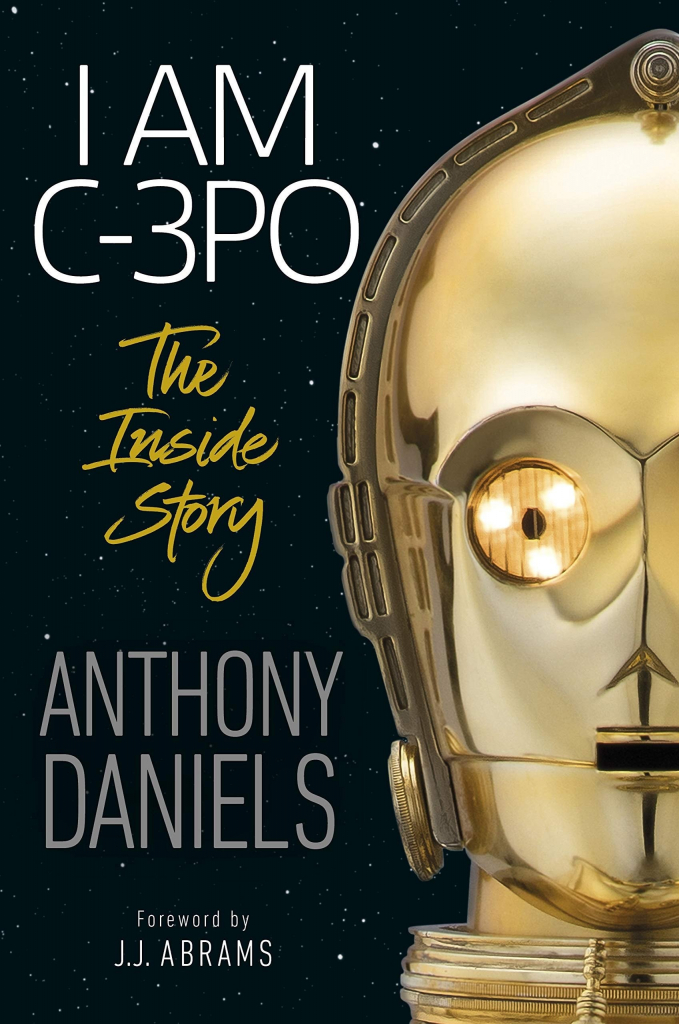 I Am C-3PO: The Inside Story - Anthony Daniels