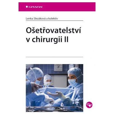 Ošetřovatelství v chirurgii II - Slezáková Lenka a kolektiv – Hledejceny.cz