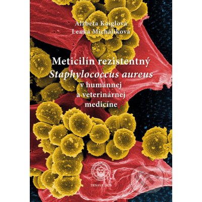 Meticilín rezistentný Staphylococcus aureus v humánnej a veterinárnej medicíne - Alžbeta Kaiglová, Lenka Micháliková – Sleviste.cz