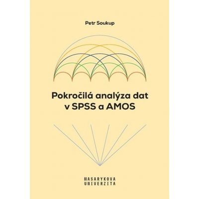 Pokročilá analýza dat v SPSS a AMOS - Petr Soukup