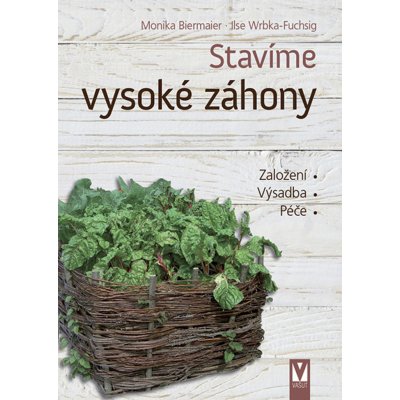 Stavíme vysoké záhony - Založení, Výsadba, Péče - Monika Biermaier – Hledejceny.cz