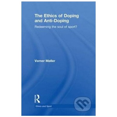 The Ethics of Doping and Anti-doping - Verner Moller