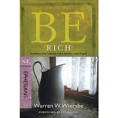 Be Rich Ephesians: Gaining the Things That Money Can't Buy Wiersbe Warren W.Paperback