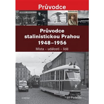 Průvodce stalinistickou Prahou - Jiří Padevět