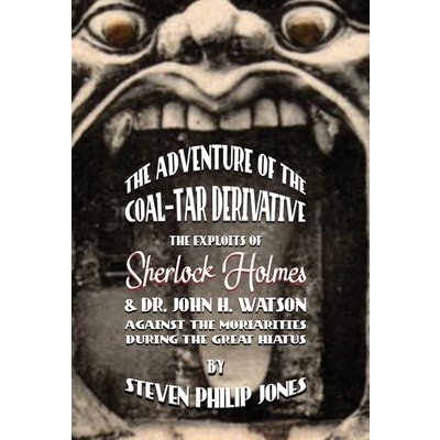 Adventure of the Coal-Tar Derivative - The Exploits of Sherlock Holmes and Dr. John H. Watson against the Moriarities during the Great Hiatus Jones Steven PhilipPevná vazba – Hledejceny.cz