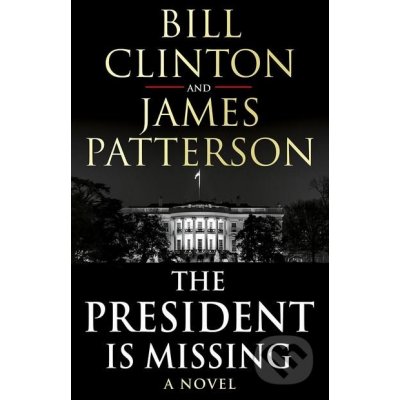 The President is Missing - Bill Clinton, James Patterson – Zbozi.Blesk.cz