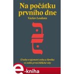 Na počátku prvního dne. Úvahy o tajemství stvoření světa a člověka ve světle první biblické knihy - Václav Loukota – Sleviste.cz