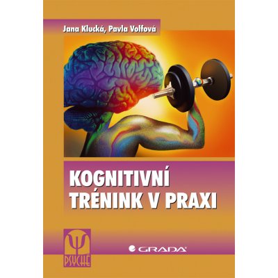Kognitivní trénink v praxi - Klucká Jana, Volfová Pavla