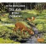 Wohlleben Peter: Víš, kde bydlí zvířata? – Zbozi.Blesk.cz