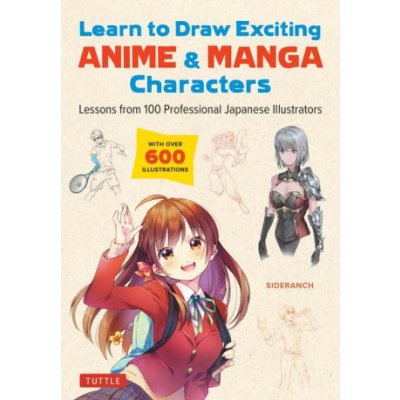 Learn to Draw Exciting Anime & Manga Characters: Lessons from 100 Professional Japanese Illustrators with Over 600 Illustrations SideranchPaperback – Zboží Mobilmania