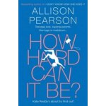 How Hard Can It Be? - Allison Pearson – Hledejceny.cz