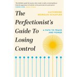 The Perfectionist's Guide to Losing Control - Katherine Morgan Schafler – Hledejceny.cz