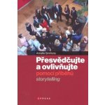 Kniha Přesvědčujte a ovlivňujte pomocí příběhů Sto - KE0510 – Hledejceny.cz