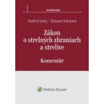 Solej Andrej, Solejová Tatiana - Zákon o strelných zbraniach a strelive - komentár – Hledejceny.cz