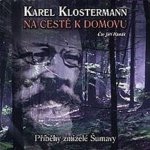 Na cestě k domovu - Příběhy zmizelé Šumavy - Karel Klosterann – Hledejceny.cz