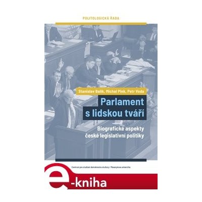 Parlament s lidskou tváří. Biografické aspekty české legislativní politiky - Stanislav Balík, Petr Voda, Michal Pink – Zbozi.Blesk.cz