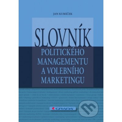 Slovník politického managementu a volebního marketingu - Jan Kubáček – Hledejceny.cz