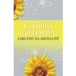 Gillerová Katarína - Zabudni na minulosť – Hledejceny.cz