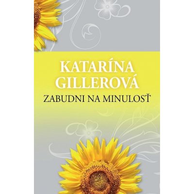 Gillerová Katarína - Zabudni na minulosť – Hledejceny.cz