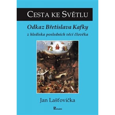 Cesta ke Světlu. Odkaz Břetislava Kafky z hlediska posledních věcí člověka Jan Laštovička Poznání – Zbozi.Blesk.cz