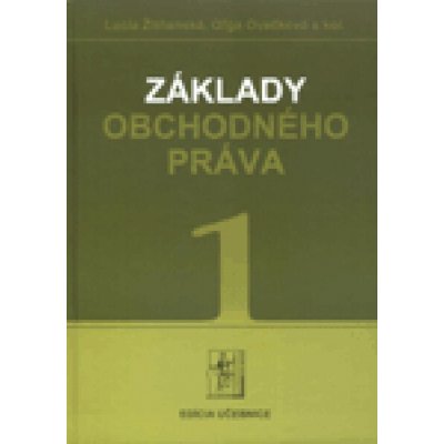 Základy obchodného práva, 1. časť - Lucia Žitňanská, Oľga Ovečková a kolektív – Hledejceny.cz