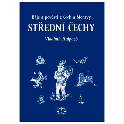 Báje a pověsti z Čech a Moravy Střední Čechy Vladimír Hulpach – Hledejceny.cz