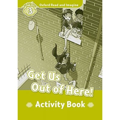 Oxford Read and Imagine Level 3: Get Us Out of Here! Activit...