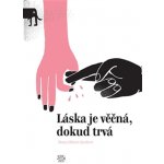 Láska je věčná, dokud trvá - Franz-Olivier Giesbert – Hledejceny.cz