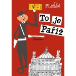 To je Paříž - Šašek Miroslav – Hledejceny.cz