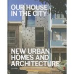 Our House in the City: New Urban Homes and Ar... - Robert Klanten , S. Borges - Ed – Hledejceny.cz