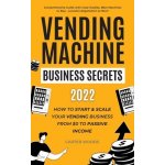 Vending Machine Business Secrets: How to Start & Scale Your Vending Business From $0 to Passive Income - Comprehensive Guide with Case Studies, Best M Woods CarterPaperback – Hledejceny.cz
