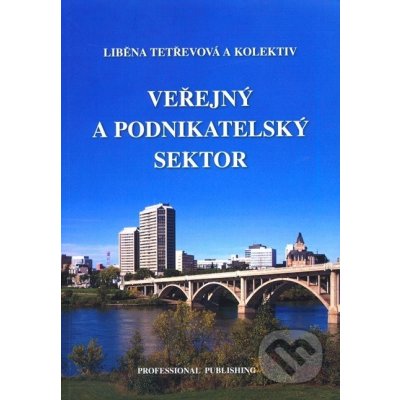 Veřejný a podnikatelský sektor - Liběna Tetřevová a kolektív – Hledejceny.cz