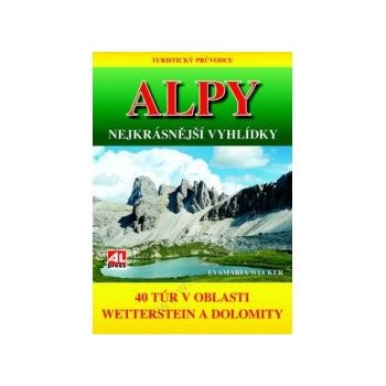 Turistický průvodce: ALPY- nejkrásnější vyhlídky 40 túr v oblasti mezi Wettersteinem a Dolomity