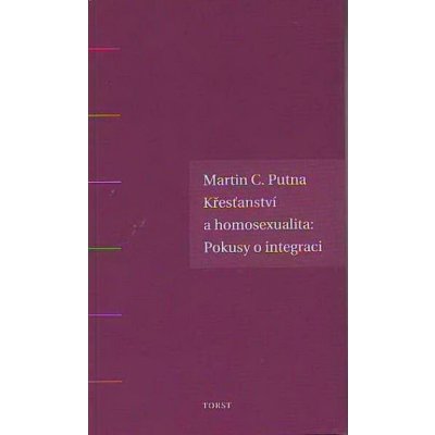 Křesťanství a homosexualita. Pokusy o integraci - Martin C. Putna – Hledejceny.cz