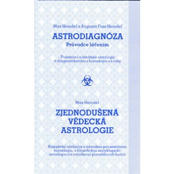 Astrodiagnóza průvodce léčením / Zjednodušená vědecká astrologie Augusta Heindel Foss