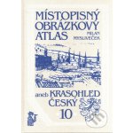 Místopisný obrázkový atlas aneb Krasohled český 10. - Mysliveček Milan – Hledejceny.cz
