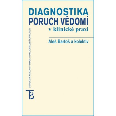 Diagnostika poruch vědomí v klinické praxi - Pavel Čech, Aleš Bartoš, Bohumil Bakalář, Jan Švanda – Zbozi.Blesk.cz