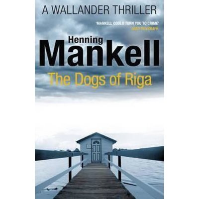 The Dogs of Riga: Kurt Wallander - Henning Mankell