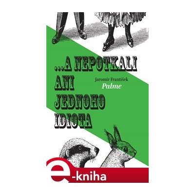 ... a nepotkali ani jednoho idiota - František Jaromír Palme – Zbozi.Blesk.cz