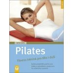 Pilates - Fitness trénink pro tělo i duši - Antje Korte – Hledejceny.cz