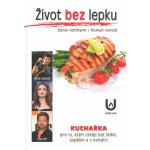 Život bez lepku: Kuchařka pro ty, kteří chtějí být štíhli, úspěšní a v kondici - Denis Hofmann – Hledejceny.cz