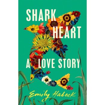 Shark Heart: A love story, 1. vydání - Emily Habeck