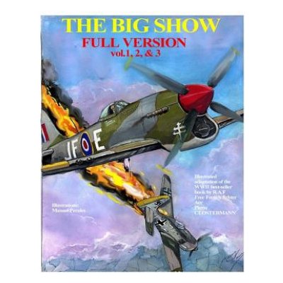 The Big Show-Full Edition VOL. 1, 2 & 3: The story of R.A.F Free French fighter ace, P.Clostermann – Hledejceny.cz