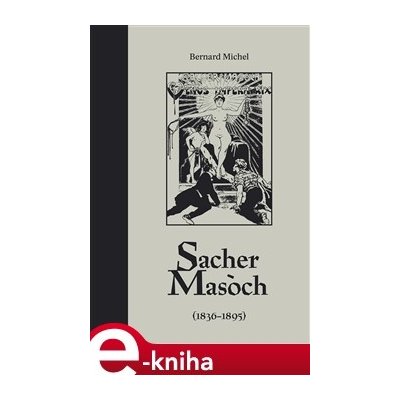 Sacher-Masoch. - 1836-1895 - Bernard Michel