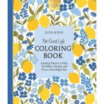 The Good Life Coloring Book: Inspiring Patterns to Help You Relax, Unwind, and Focus on the Bright Side – Hledejceny.cz