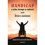 Handicap a jeho útrapy a radosti aneb Život s asistencí - Kristýna Kolenčíková – Hledejceny.cz